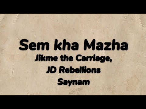 Sem Kha Mazha - Jikme the Carriage, JD Rebillions, Saynam