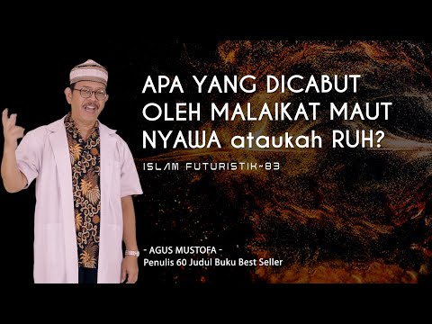 Islam Futuristik eps. 83 - APA YANG DICABUT OLEH MALAIKAT MAUT, NYAWA ATAUKAH RUH?