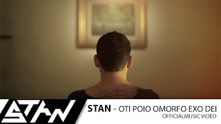 STAN - Ότι Πιο Όμορφο Έχω Δει | STAN - Oti Pio Omorfo Exo Dei (Official Music Video HD)