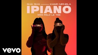 Sha Sha & Kamo Mphela - iPiano (Official Audio) ft. Felo Le Tee