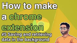 How to make a Chrome Extension #5 - Saving and retrieving data in the 