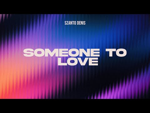 Szanto Denis - Someone To Love (Official Lyrics Video)