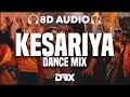Kesariya (Dance Mix) - Brahmāstra  : 8D AUDIO🎧 | Ranbir | Alia | Pritam | Amitabh | (Lyrics)