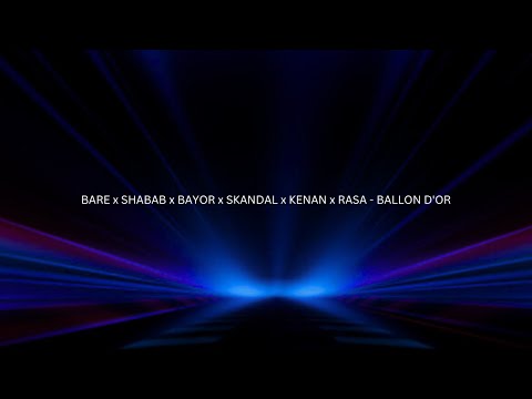 BARE x SHABAB x BAYOR x SKANDAL x KENAN x RASA - BALLON D'OR