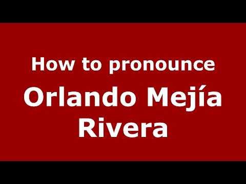 How to pronounce Orlando Mejía Rivera (Colombian Spanish/Colombia)  - PronounceNames.com