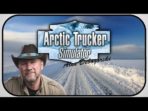 Alex Debowas? - Arctic Trucker Simulator #01 - Lets Play ARCTIC TRUCKER SIMULATOR DEUTSCH