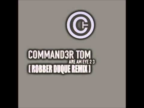 Commander Tom - Are Am Eye  (Robber Duque Remix)