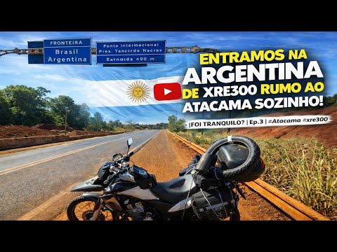 ENTRAMOS NA ARGENTINA! | RUMO AO ATACAMA DE XRE300 SOZINHO |FOI TRANQUILO? | Ep.3 | #Atacama #xre300