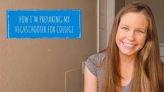HOW I'M PREPARING MY HIGH SCHOOLER FOR COLLEGE
