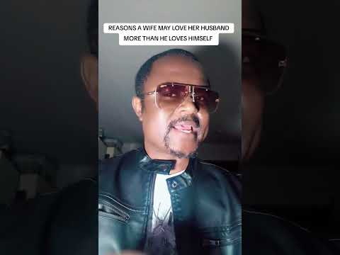 REASONS A WIFE MAY LOVE HER HUSBAND MORE THAN HE LOVES HIMSELF