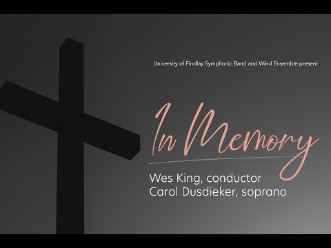 In Memory featuring THE UNIVERSITY OF FINDLAY Wind Ensemble Symphonic Band
