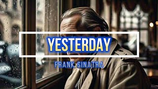 Yesterday | Frank Sinatra (Lyrics)