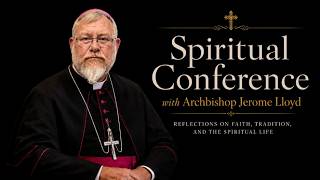 Spiritual Conference with HE ✠Jerome Lloyd:  Depositum custodi