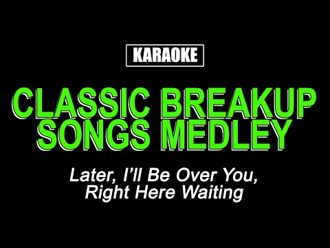 KARAOKE - CLASSIC MALE BREAKUP SONGS MEDLEY