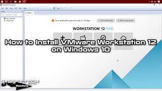 How to Install VMware Workstation 12 on Windows 10 Step by Step | SYSNETTECH Solutions