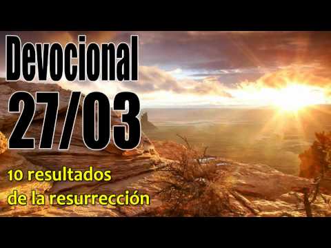 10 resultados de la resurrección. Devocional John Piper Solid Joys 27/03