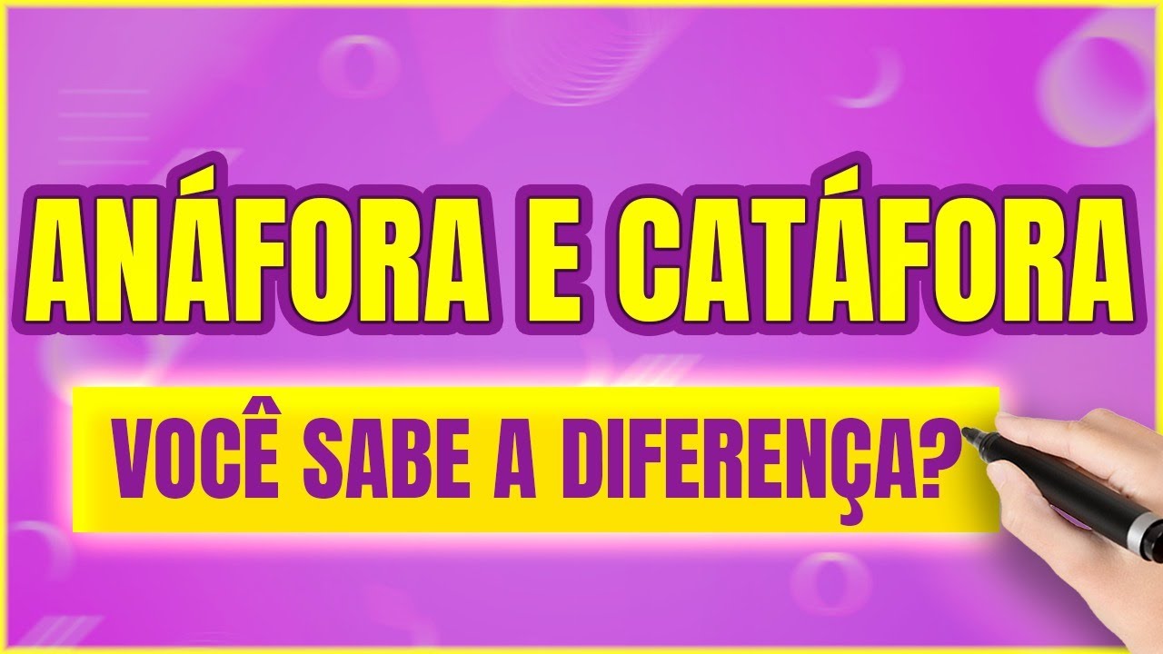 Anáfora e Catáfora: Como Usar Anáfora e Catáfora e Qual a Diferença?