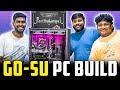 Parithabangal GO SU PC Build Parithabangal X A2D
