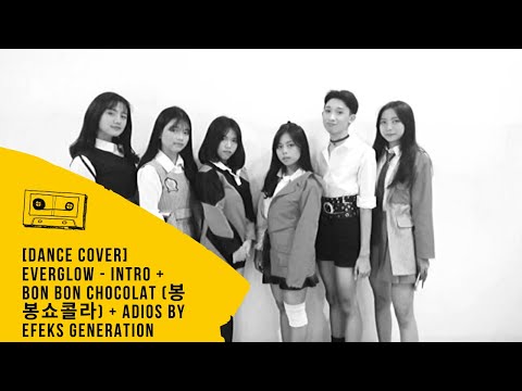 [DANCE COVER] EVERGLOW - Intro + Bon Bon Chocolate (봉봉쇼콜라) + Adios by Efeks Generation