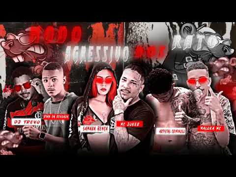 MC JOKER - SAMARA BENÇA - MALOKA MC - ARTISTA CRIMINOSO - RYAN - DJ TREVO - MODO AGRESSIVO DOS RATO