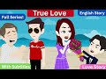 True Love Full Series English Story Learn English Animated Stories English Queen