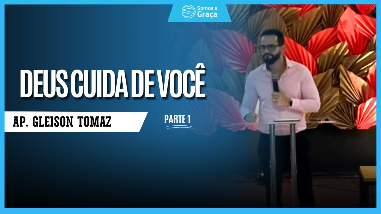 DEUS CUIDA DE VOCÊ PT.1 | Gleison Tomaz | Somos a Graça