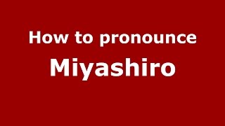 How to pronounce Miyashiro