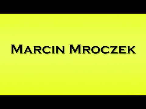 Pronunciation of Marcin Mroczek