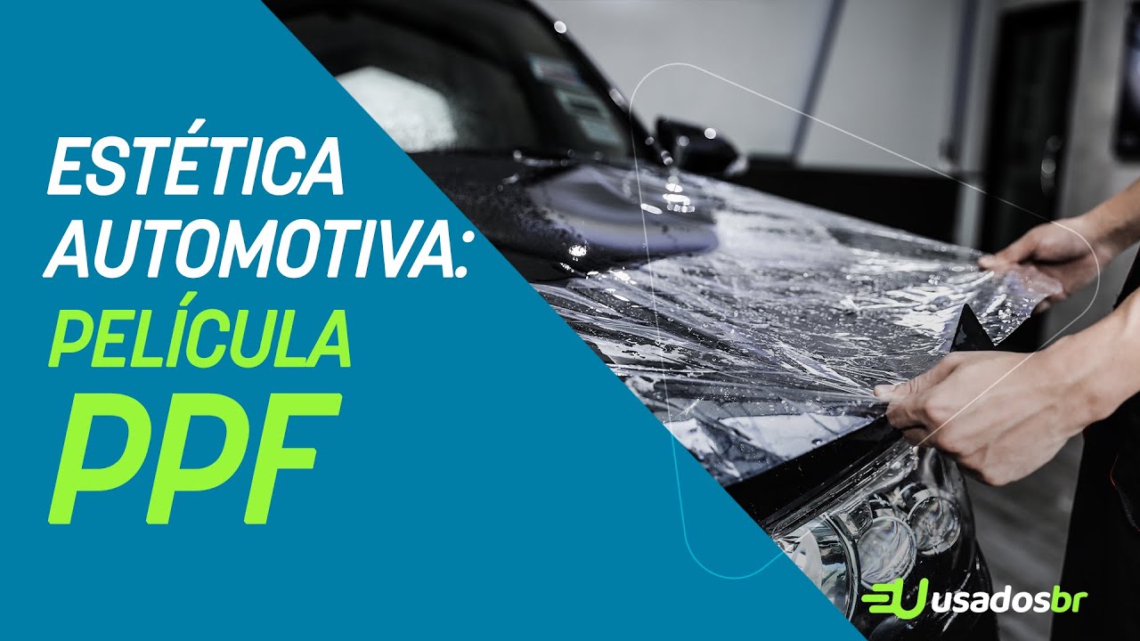 O que é Película PPF? | Quanto custa colocar PPF? | Estética Automotiva - UsadosBR