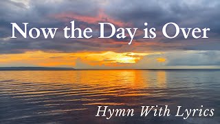 Now the Day is Over (With Lyrics) - Beautiful Evensong Hymn