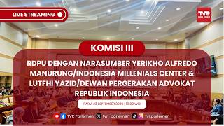 KOMISI III RDPU DENGAN INDONESIA MILLENIALS CENTER DAN DEWAN PERGERAKAN ADVOKAT REPUBLIK INDONESIA