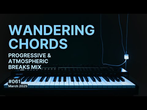 Wandering Chords - Progressive and Atmospheric Breaks Mix, March 2025