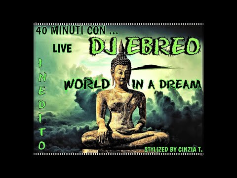 DJ EBREO@40minuti con DJ EBREO-INEDITO-  WORLD - IN A DREAM - LIVE AUDIO (Video by Cinzia T.)