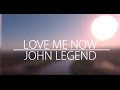 John Legend – Love Me Now (LYRICS)