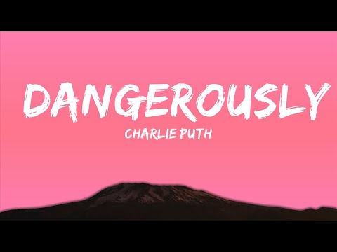 Charlie Puth - Dangerously (Lyrics) |15min