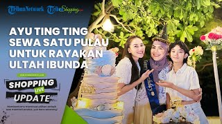 Rayakan Ulang Tahun Mewah Umi Kalsum, Ayu Ting Ting Sewa Satu Pulau untuk Liburan Keluarga