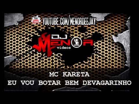 MC KARETA - Eu Vou Botar Bem Devagarinho {Dj BAMBAM} 2013 - DJ MENOR VIDEOS