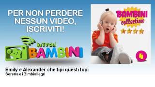 Serena e i Bimbiallegri - Emily e Alexander che tipi questi topi