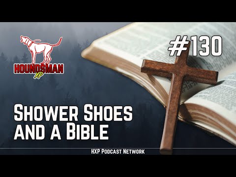 Shower Shoes and a Bible | HXP #130