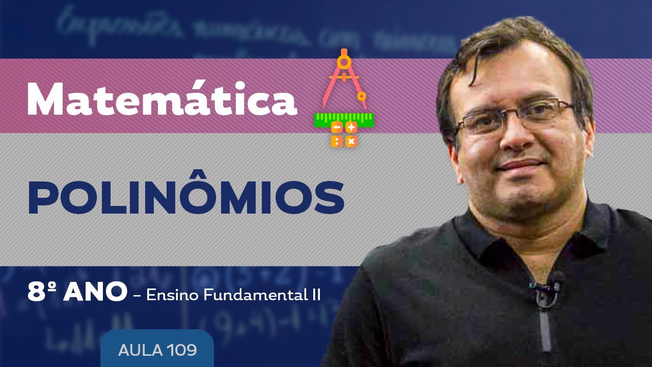 Polinômios - Matemática – 8º ano – Ensino Fundamental
