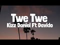 Kizz Daniel, Davido - Twe Twe (Lyrics)