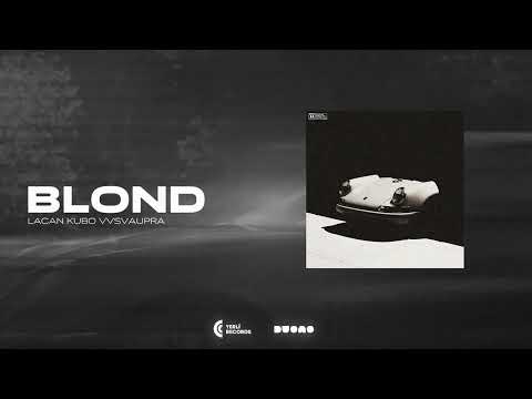 VVSVAUPRA, Lacan, Kubo - BLOND