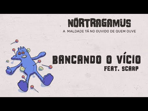 NORTRAGAMUS - BANCANDO O VÍCIO feat Scarp