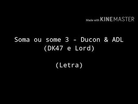 Soma ou some 3 - ADL e Ducon (DK47 e Lord) (LETRA)
