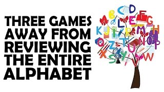 Three Games Away From Reviewing the Entire Alphabet
