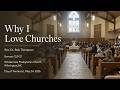 Romans 12:9-21 - “Why I Love Churches” - Rev. Dr. Bob Thompson