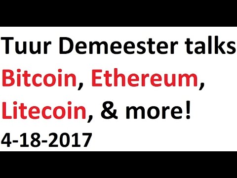 Tuur Demeester talks Bitcoin, Ethereum,  Litecoin, and more! 4-18-2017 Video