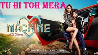 Tu Hi Toh Mera Full Audio Song | Machine | Mustafa & Kiara Advani | RS Kumar