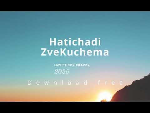 Lmv ft Boy Crazzy - Hatichadi Zvekuchema