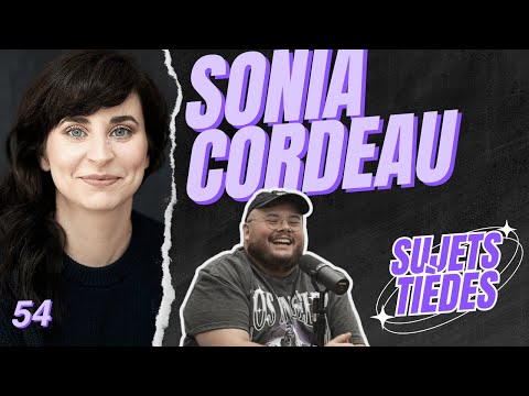 Sujets Tièdes - Sonia Cordeau - Épisode 54